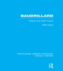 Baudrillard (RLE Social Theory) : Critical and Fatal Theory
