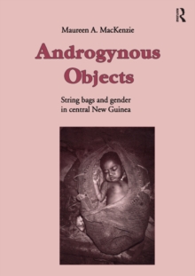 Androgynous Objects : String Bags and Gender in Central New Guinea