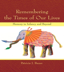Remembering the Times of Our Lives : Memory in Infancy and Beyond
