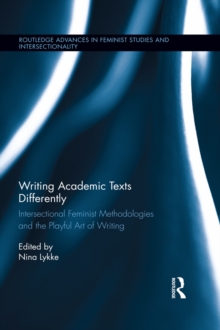 Writing Academic Texts Differently : Intersectional Feminist Methodologies and the Playful Art of Writing