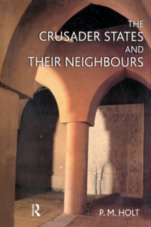 The Crusader States and their Neighbours : 1098-1291