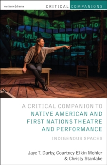 Critical Companion to Native American and First Nations Theatre and Performance : Indigenous Spaces