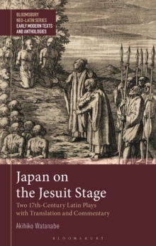 Japan on the Jesuit Stage : Two 17th-Century Latin Plays with Translation and Commentary