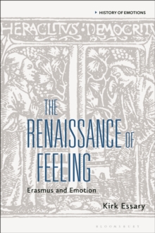 The Renaissance of Feeling : Erasmus and Emotion