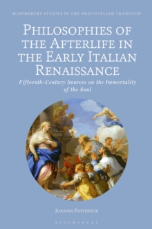 Philosophies of the Afterlife in the Early Italian Renaissance : Fifteenth-Century Sources on the Immortality of the Soul