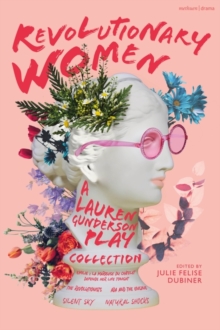 Revolutionary Women: A Lauren Gunderson Play Collection : Emilie: La Marquise du Chatelet Defends Her Life Tonight; The Revolutionists; Ada and the Engine; Silent Sky; Natural Shocks