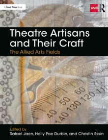 Theatre Artisans and Their Craft : The Allied Arts Fields