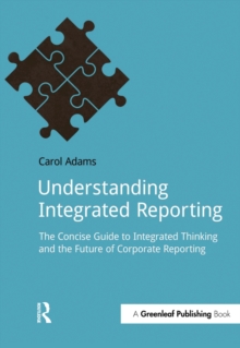 Understanding Integrated Reporting : The Concise Guide to Integrated Thinking and the Future of Corporate Reporting