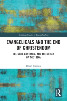 Evangelicals and the End of Christendom : Religion, Australia and the Crises of the 1960s