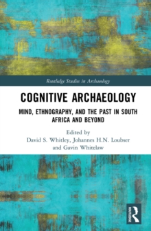 Cognitive Archaeology : Mind, Ethnography, and the Past in South Africa and Beyond