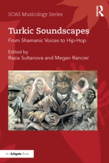 Turkic Soundscapes : From Shamanic Voices to Hip-Hop