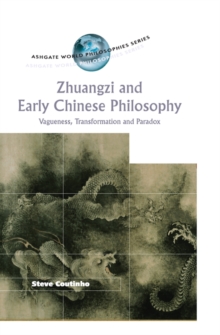Zhuangzi and Early Chinese Philosophy : Vagueness, Transformation and Paradox