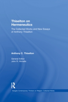 Thiselton on Hermeneutics : The Collected Works and New Essays of Anthony Thiselton
