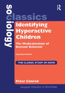 Identifying Hyperactive Children : The Medicalization of Deviant Behavior Expanded Edition