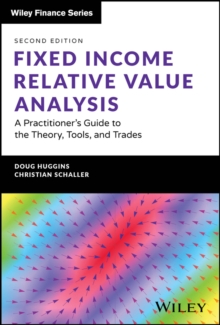 Fixed Income Relative Value Analysis + Website : A Practitioner's Guide to the Theory, Tools, and Trades