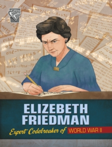 Elizebeth Friedman : Expert Codebreaker of World War II