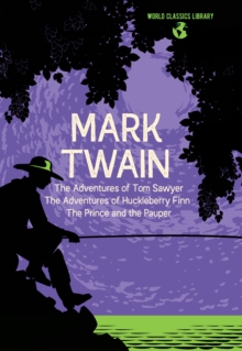 World Classics Library: Mark Twain : The Adventures of Tom Sawyer, The Adventures of Huckleberry Finn, The Prince and the Pauper