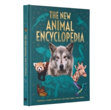 The New Animal Encyclopedia : Mammals, Birds, Reptiles, Sea Creatures, and More!