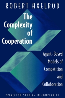 The Complexity of Cooperation : Agent-Based Models of Competition and Collaboration