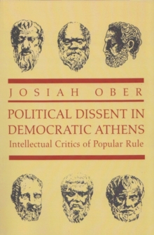 Political Dissent in Democratic Athens : Intellectual Critics of Popular Rule
