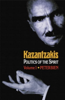 Kazantzakis, Volume 1 : Politics of the Spirit