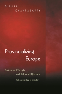 Provincializing Europe : Postcolonial Thought and Historical Difference - New Edition
