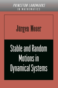 Stable and Random Motions in Dynamical Systems : With Special Emphasis on Celestial Mechanics (AM-77)