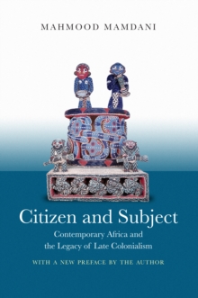 Citizen and Subject : Contemporary Africa and the Legacy of Late Colonialism