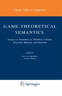 Game-Theoretical Semantics : Essays on Semantics by Hintikka, Carlson, Peacocke, Rantala and Saarinen