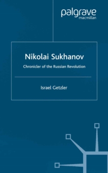 Nikolai Sukhanov : Chronicler of the Russian Revolution