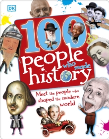 100 People Who Made History : Meet the People Who Shaped the Modern World