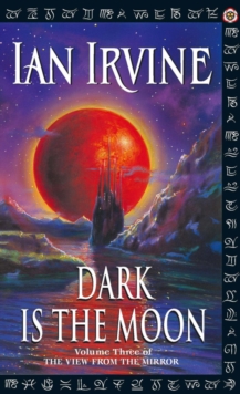 Dark Is The Moon : The View From The Mirror, Volume Three (A Three Worlds Novel)