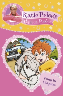 Katie Price's Perfect Ponies: Pony in Disguise : Book 9