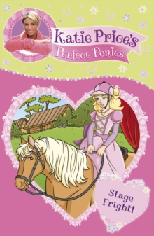Katie Price's Perfect Ponies: Stage Fright! : Book 10