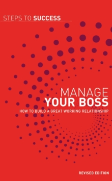 Manage your Boss : How to Build a Great Working Relationship