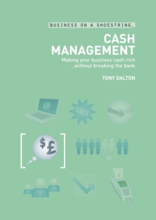Cash Management : Making Your Business Cash-Rich...without Breaking the Bank