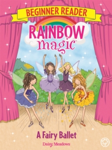 Rainbow Magic Beginner Reader: A Fairy Ballet : Book 7