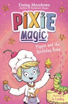 Pixie Magic: Pippin and the Birthday Bake : Book 3
