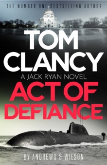 Tom Clancy Act of Defiance : The unmissable gasp-a-page Jack Ryan thriller