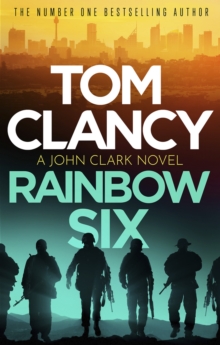 Rainbow Six : The unputdownable thriller that inspired one of the most popular videogames ever created