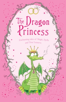 The Dragon Princess : And other tales of Magic, Spells and True Luuurve