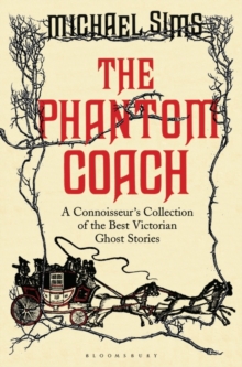 The Phantom Coach : A Connoisseur's Collection of Victorian Ghost Stories