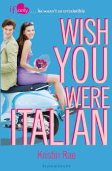 Wish You Were Italian : An If Only novel