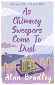 As Chimney Sweepers Come To Dust : The gripping seventh novel in the cosy Flavia De Luce series