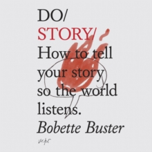 Do Story : How to tell your story so the world listens