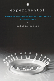 Experimental : American Literature and the Aesthetics of Knowledge