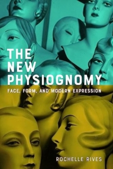 The New Physiognomy : Face, Form, and Modern Expression
