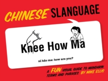 Chinese Slanguage : A Fun Visual Guide to Mandarin Terms and Phrases