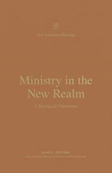 Ministry in the New Realm : A Theology of 2 Corinthians