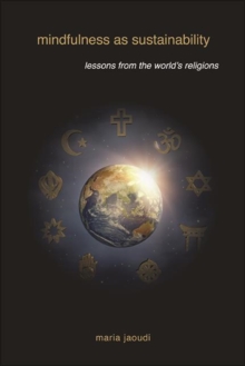 Mindfulness as Sustainability : Lessons from the World's Religions